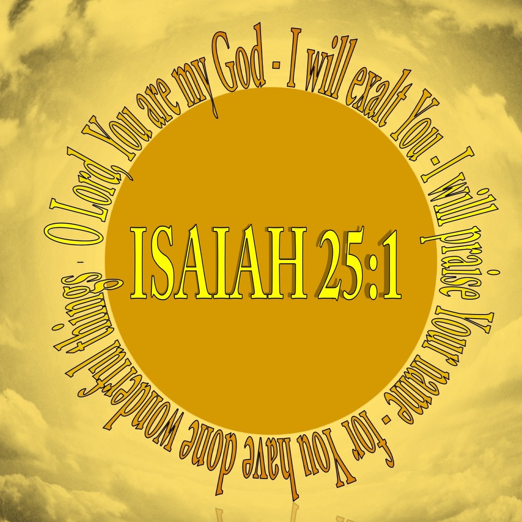 Isaiah 25:1 You Are My God I Will Exalt You (yellow)